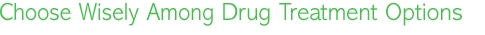 Take Control of Your Health choosing Wisely - Drug Treatment Options