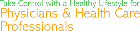 Take Control with a healthy lifestyle for physicians and health care professionals